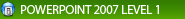 PowerPoint 2007 Level 1